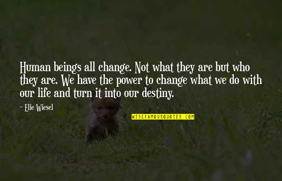 Destiny And Life Quotes By Elie Wiesel: Human beings all change. Not what they are
