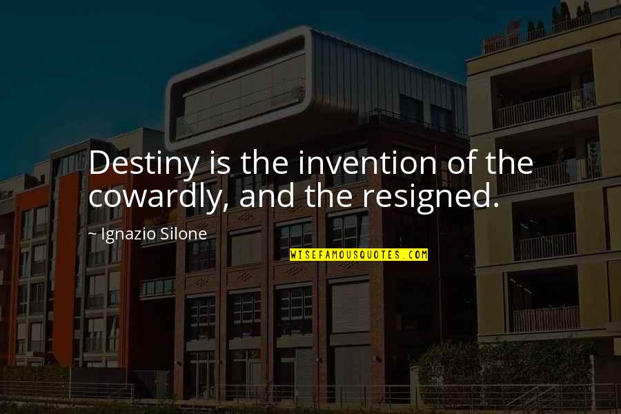 Destiny And Life Quotes By Ignazio Silone: Destiny is the invention of the cowardly, and