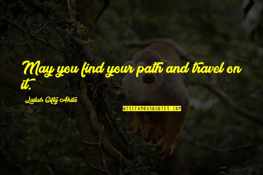 Destiny And Life Quotes By Lailah Gifty Akita: May you find your path and travel on