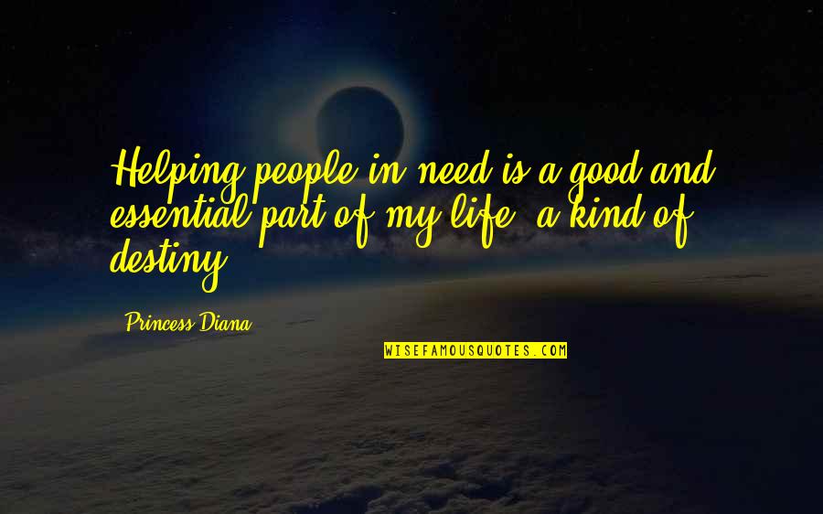 Destiny And Life Quotes By Princess Diana: Helping people in need is a good and