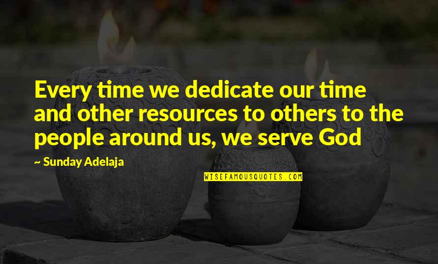 Destiny And Life Quotes By Sunday Adelaja: Every time we dedicate our time and other