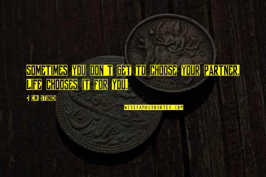 Destiny And Love And Fate Quotes By C.M. Stunich: Sometimes you don't get to choose your partner.