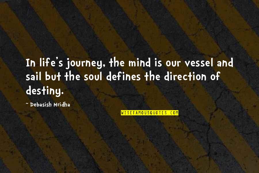 Destiny And Love Quotes By Debasish Mridha: In life's journey, the mind is our vessel