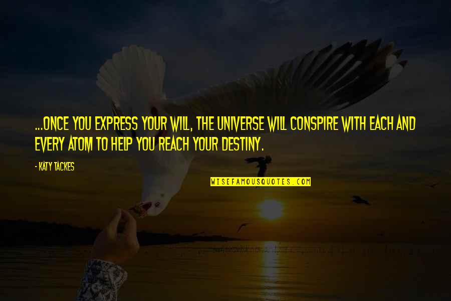 Destiny And Love Quotes By Katy Tackes: ...once you express your will, the Universe will