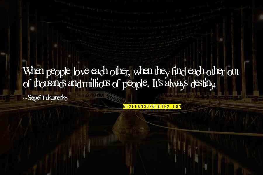 Destiny And Love Quotes By Sergei Lukyanenko: When people love each other, when they find