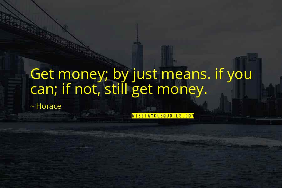 Destiny And Luck Quotes By Horace: Get money; by just means. if you can;