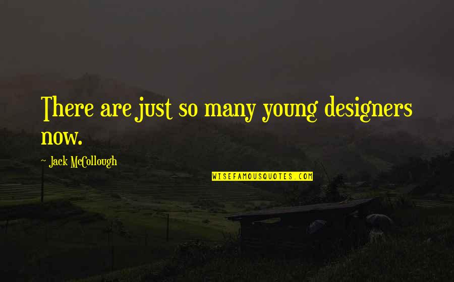 Destiny And Luck Quotes By Jack McCollough: There are just so many young designers now.