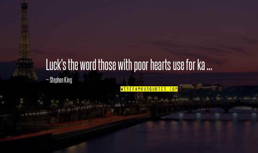 Destiny And Luck Quotes By Stephen King: Luck's the word those with poor hearts use