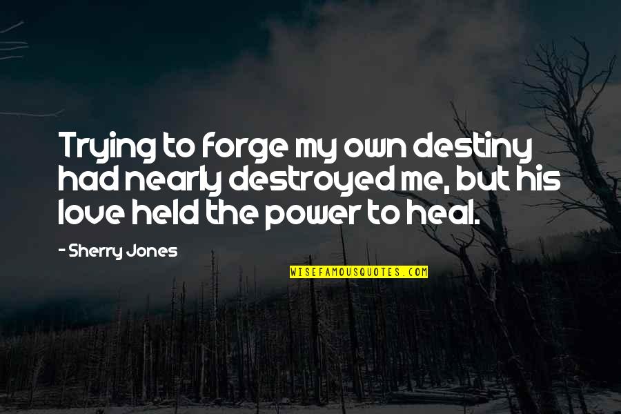 Destiny And Power Quotes By Sherry Jones: Trying to forge my own destiny had nearly Destiny And Power Quotes By Sherry Jones: Trying to forge my own destiny had nearly