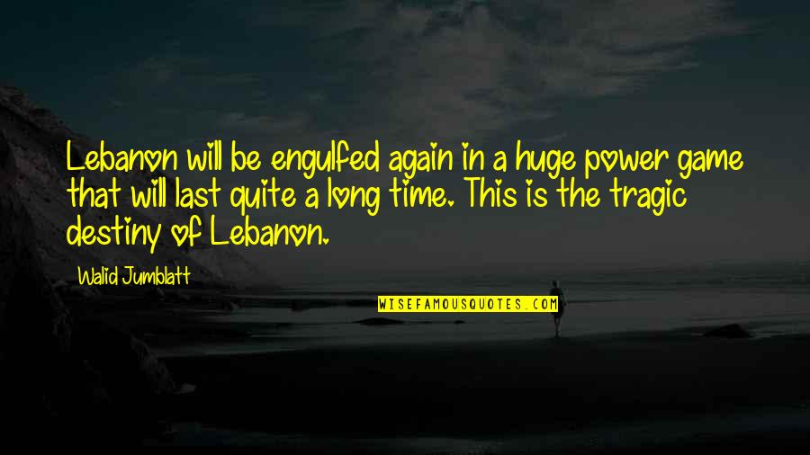 Destiny And Power Quotes By Walid Jumblatt: Lebanon will be engulfed again in a huge Destiny And Power Quotes By Walid Jumblatt: Lebanon will be engulfed again in a huge