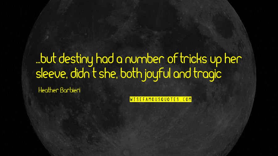 Destiny And Quotes By Heather Barbieri: ...but destiny had a number of tricks up