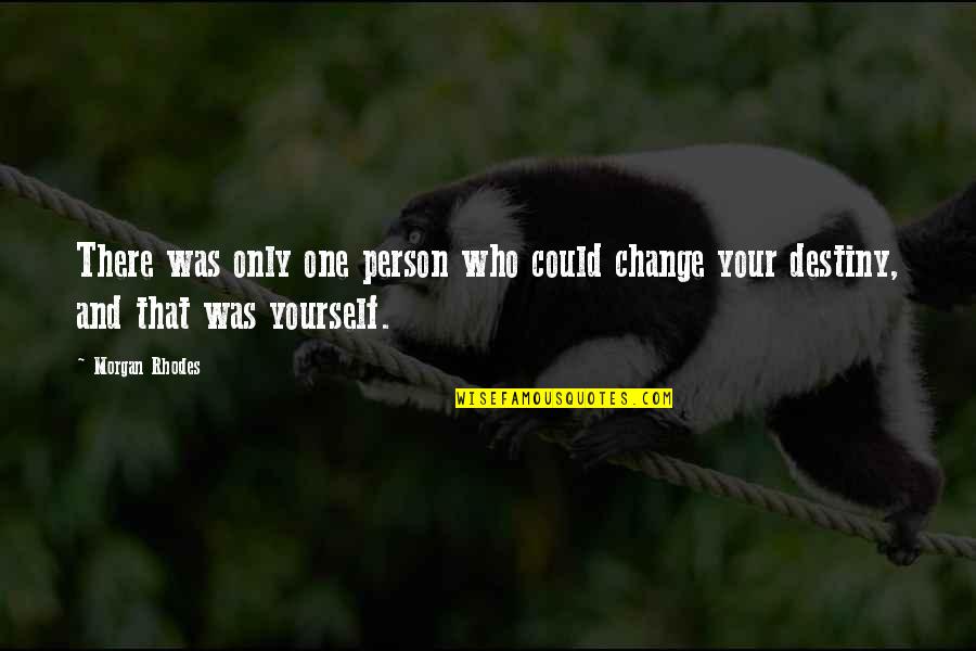 Destiny And Quotes By Morgan Rhodes: There was only one person who could change
