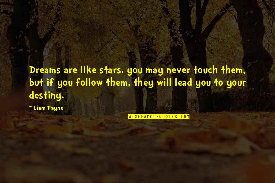 Destiny And Stars Quotes By Liam Payne: Dreams are like stars. you may never touch