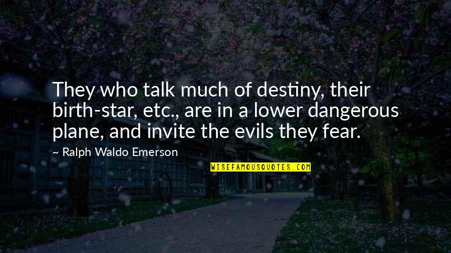 Destiny And Stars Quotes By Ralph Waldo Emerson: They who talk much of destiny, their birth-star,