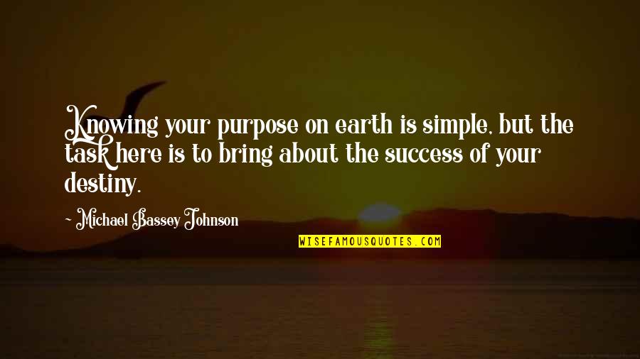 Destiny And Success Quotes By Michael Bassey Johnson: Knowing your purpose on earth is simple, but