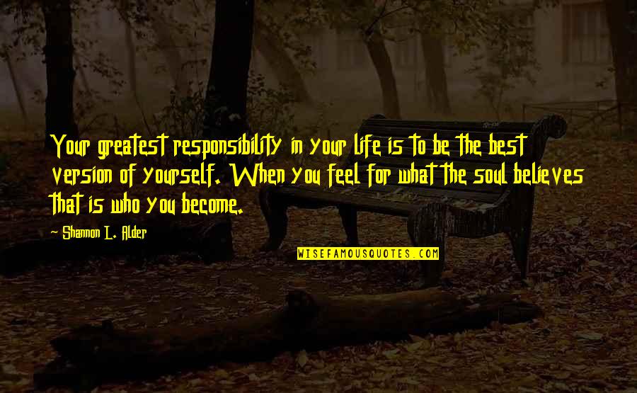 Destiny And Success Quotes By Shannon L. Alder: Your greatest responsibility in your life is to