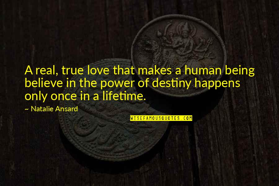 Destiny And True Love Quotes By Natalie Ansard: A real, true love that makes a human