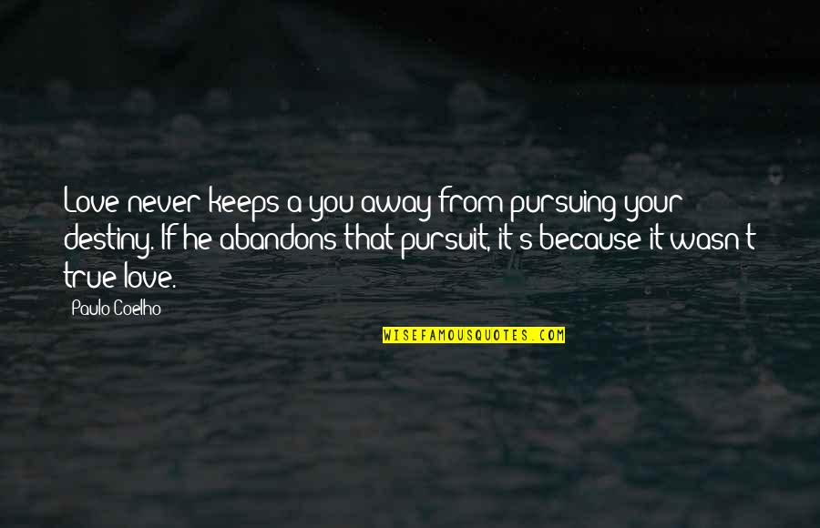 Destiny And True Love Quotes By Paulo Coelho: Love never keeps a you away from pursuing