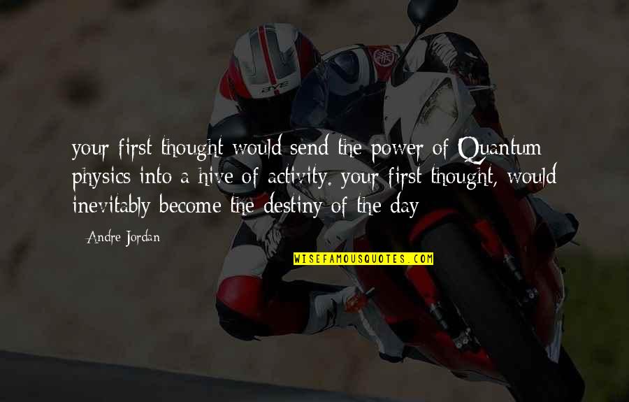 Destiny And Wisdom Quotes By Andre Jordan: your first thought would send the power of