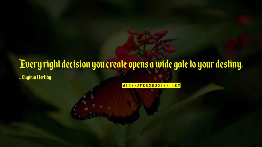 Destiny And Wisdom Quotes By Euginia Herlihy: Every right decision you create opens a wide