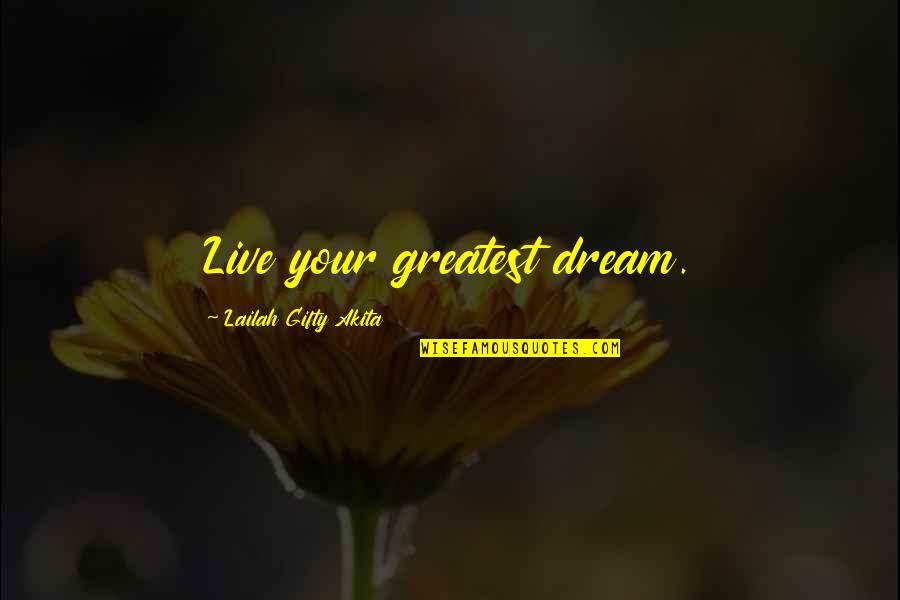 Destiny And Wisdom Quotes By Lailah Gifty Akita: Live your greatest dream.
