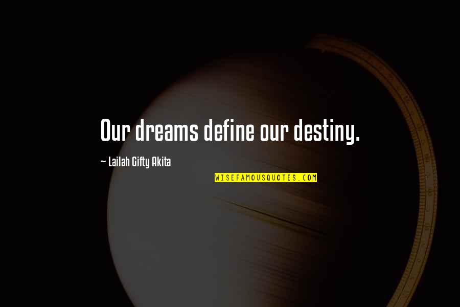 Destiny And Wisdom Quotes By Lailah Gifty Akita: Our dreams define our destiny.