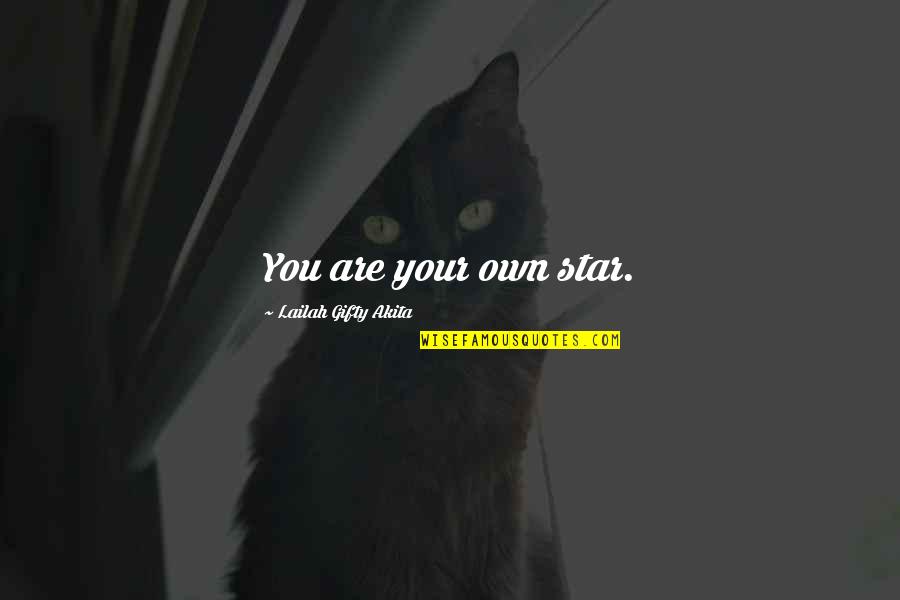 Destiny And Wisdom Quotes By Lailah Gifty Akita: You are your own star.