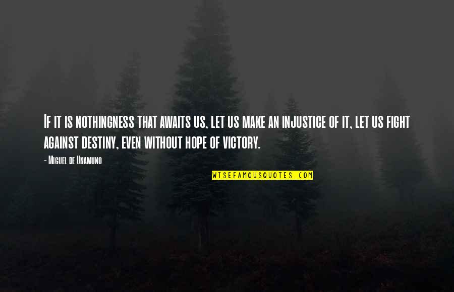 Destiny Awaits Quotes By Miguel De Unamuno: If it is nothingness that awaits us, let