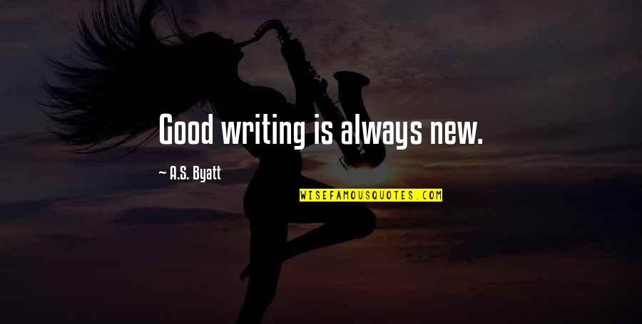 Destiny Brought Them Together Quotes By A.S. Byatt: Good writing is always new. Destiny Brought Them Together Quotes By A.S. Byatt: Good writing is always new.