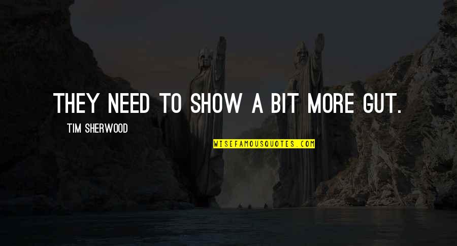 Destiny Cabal Quotes By Tim Sherwood: They need to show a bit more gut.