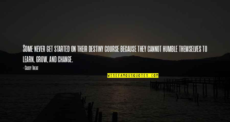 Destiny Change Quotes By Casey Treat: Some never get started on their destiny course