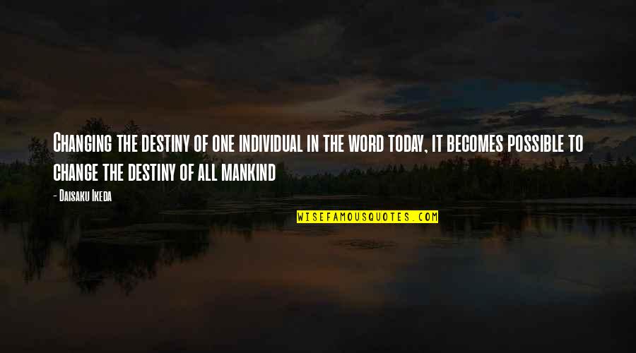 Destiny Change Quotes By Daisaku Ikeda: Changing the destiny of one individual in the Destiny Change Quotes By Daisaku Ikeda: Changing the destiny of one individual in the