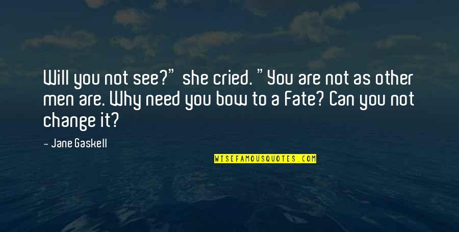 Destiny Change Quotes By Jane Gaskell: Will you not see?" she cried. "You are