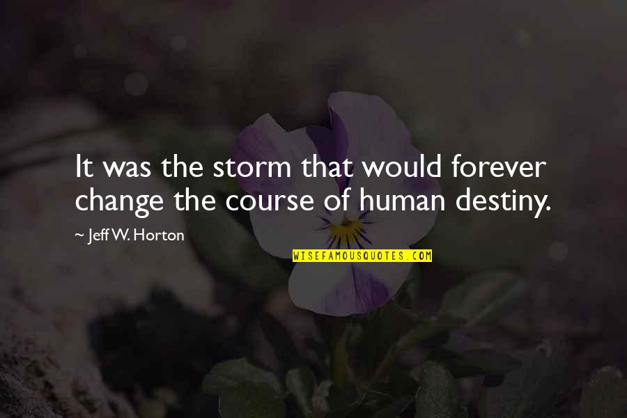 Destiny Change Quotes By Jeff W. Horton: It was the storm that would forever change