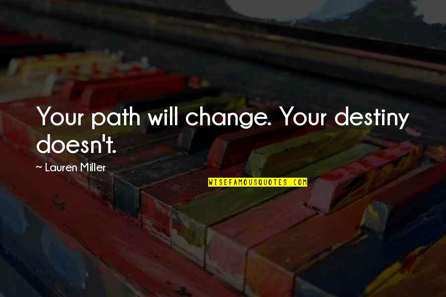 Destiny Change Quotes By Lauren Miller: Your path will change. Your destiny doesn't.