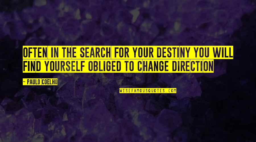Destiny Change Quotes By Paulo Coelho: Often in the search for your destiny you