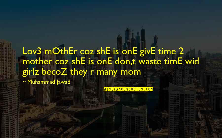 Destiny Cryptarch Quotes By Muhammad Jawad: Lov3 mOthEr coz shE is onE givE time