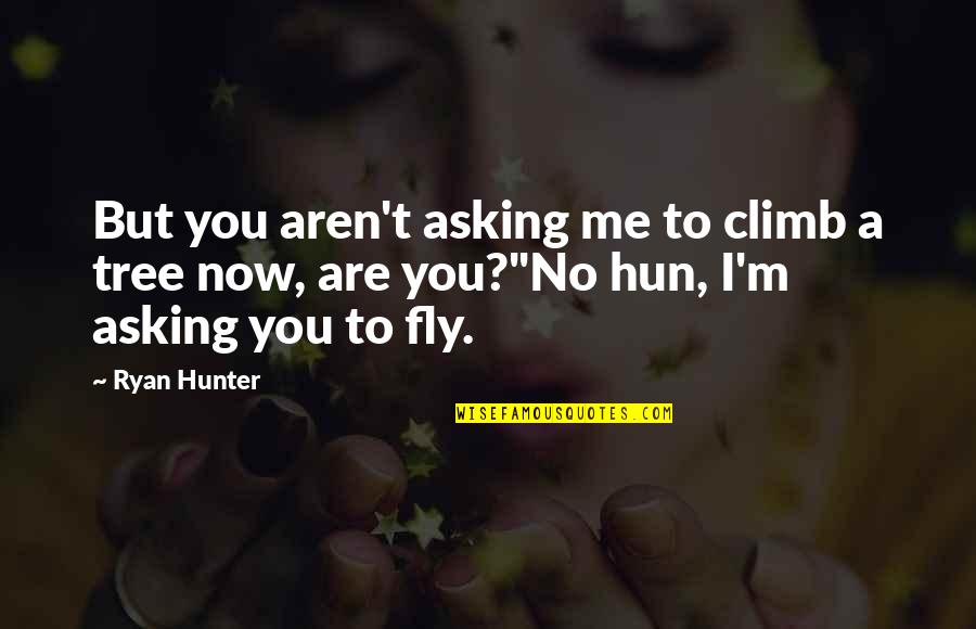 Destiny Decides Quotes By Ryan Hunter: But you aren't asking me to climb a