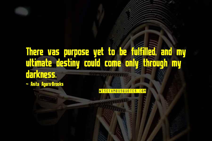 Destiny Fulfilled Quotes By Anita Agers-Brooks: There vas purpose yet to be fulfilled, and