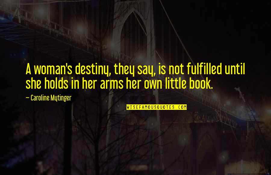 Destiny Fulfilled Quotes By Caroline Mytinger: A woman's destiny, they say, is not fulfilled