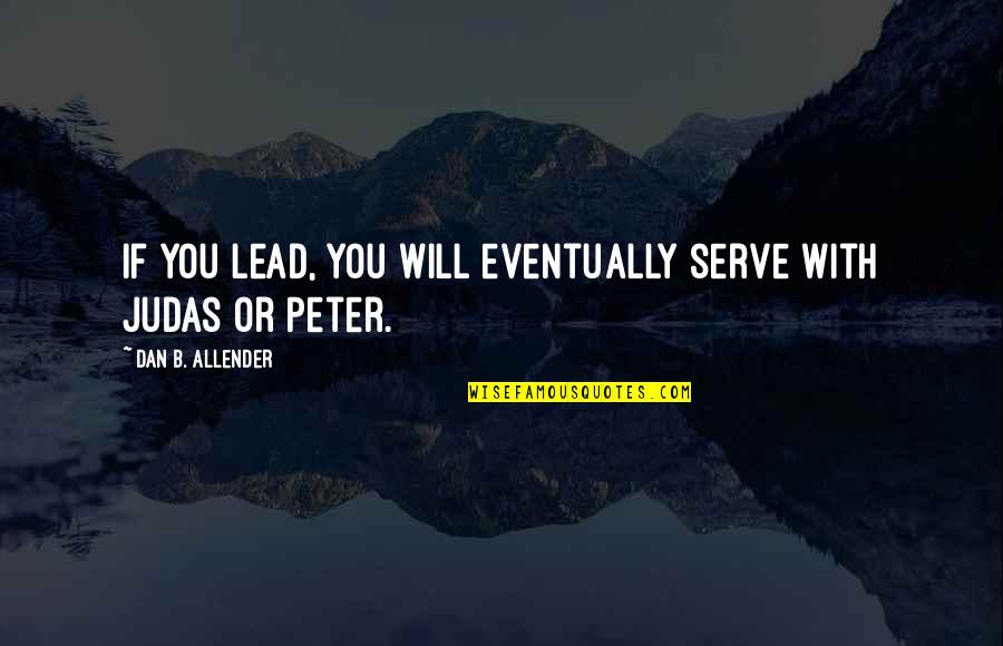 Destiny Game Quotes By Dan B. Allender: If you lead, you will eventually serve with Destiny Game Quotes By Dan B. Allender: If you lead, you will eventually serve with