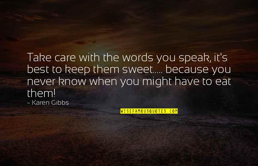 Destiny Grimoire Quotes By Karen Gibbs: Take care with the words you speak, it's