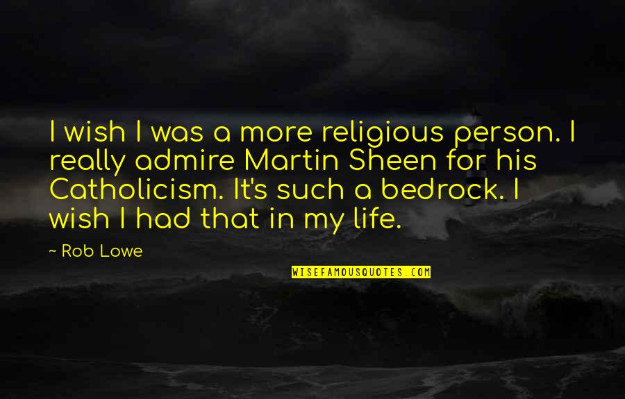 Destiny Helper Quotes By Rob Lowe: I wish I was a more religious person.