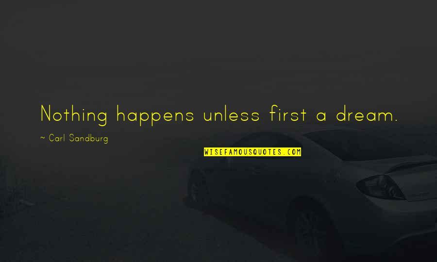 Destiny Helpers Quotes By Carl Sandburg: Nothing happens unless first a dream. Destiny Helpers Quotes By Carl Sandburg: Nothing happens unless first a dream.