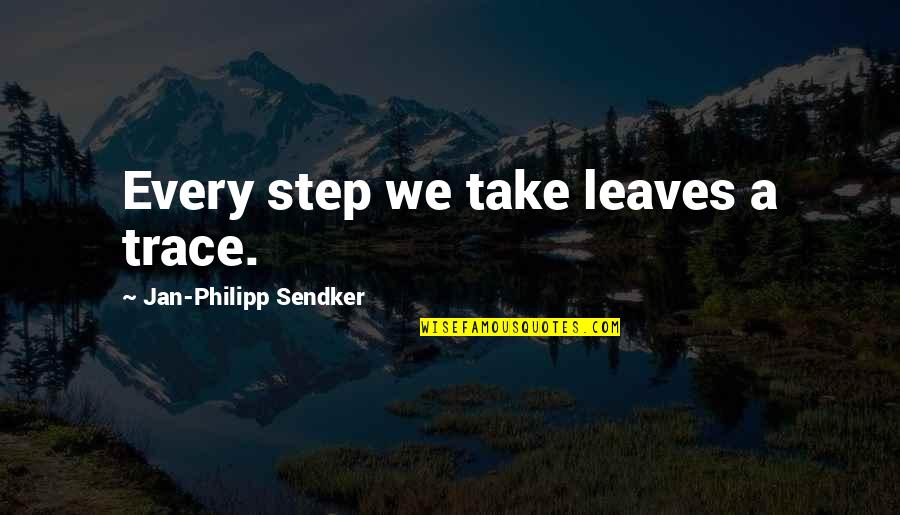 Destiny Helpers Quotes By Jan-Philipp Sendker: Every step we take leaves a trace. Destiny Helpers Quotes By Jan-Philipp Sendker: Every step we take leaves a trace.
