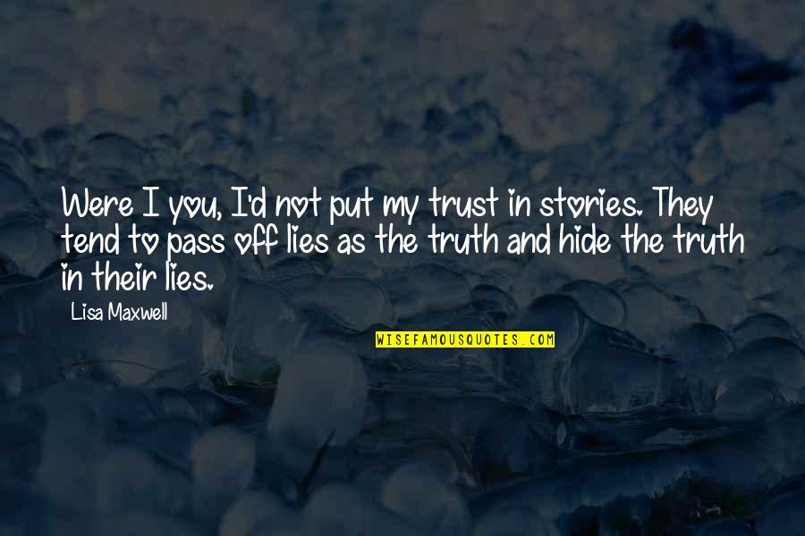 Destiny Helpers Quotes By Lisa Maxwell: Were I you, I'd not put my trust Destiny Helpers Quotes By Lisa Maxwell: Were I you, I'd not put my trust