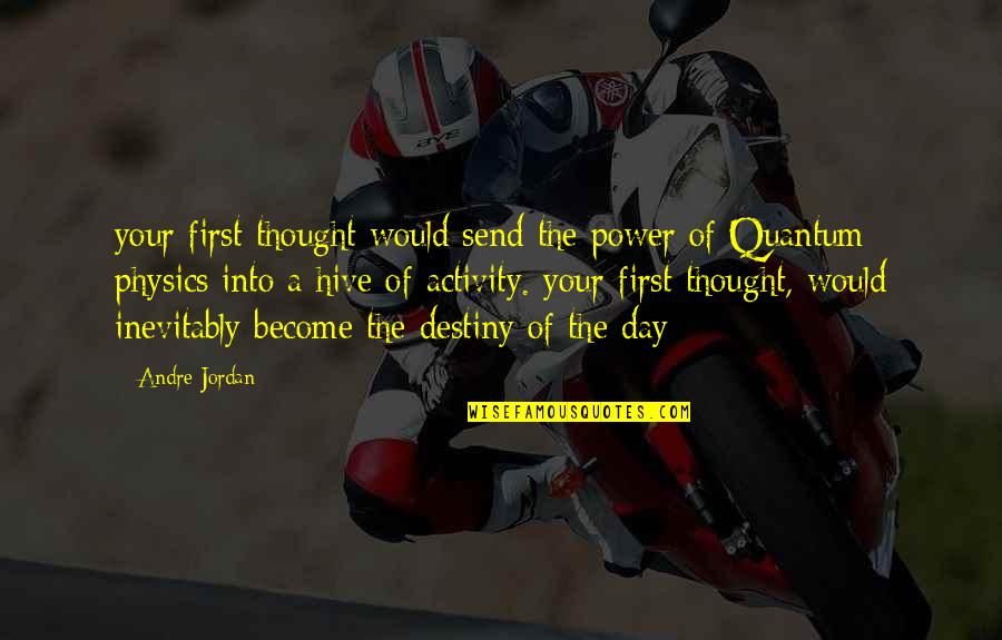 Destiny Hive Quotes By Andre Jordan: your first thought would send the power of Destiny Hive Quotes By Andre Jordan: your first thought would send the power of