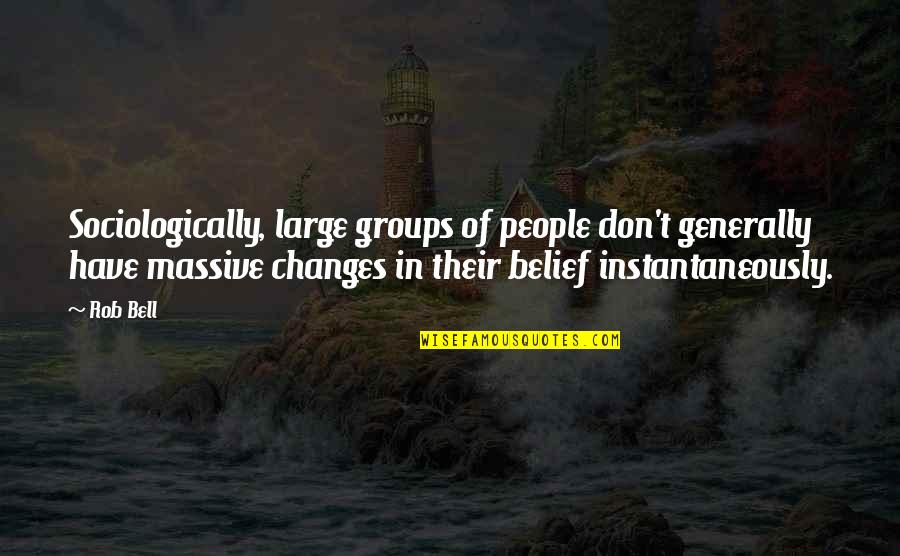 Destiny Images And Quotes By Rob Bell: Sociologically, large groups of people don't generally have