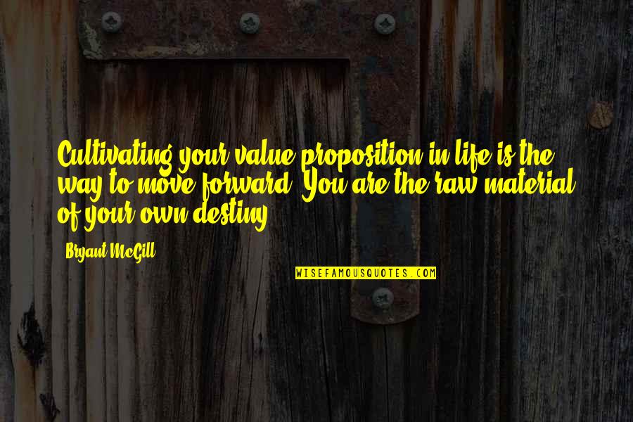 Destiny In Life Quotes By Bryant McGill: Cultivating your value proposition in life is the