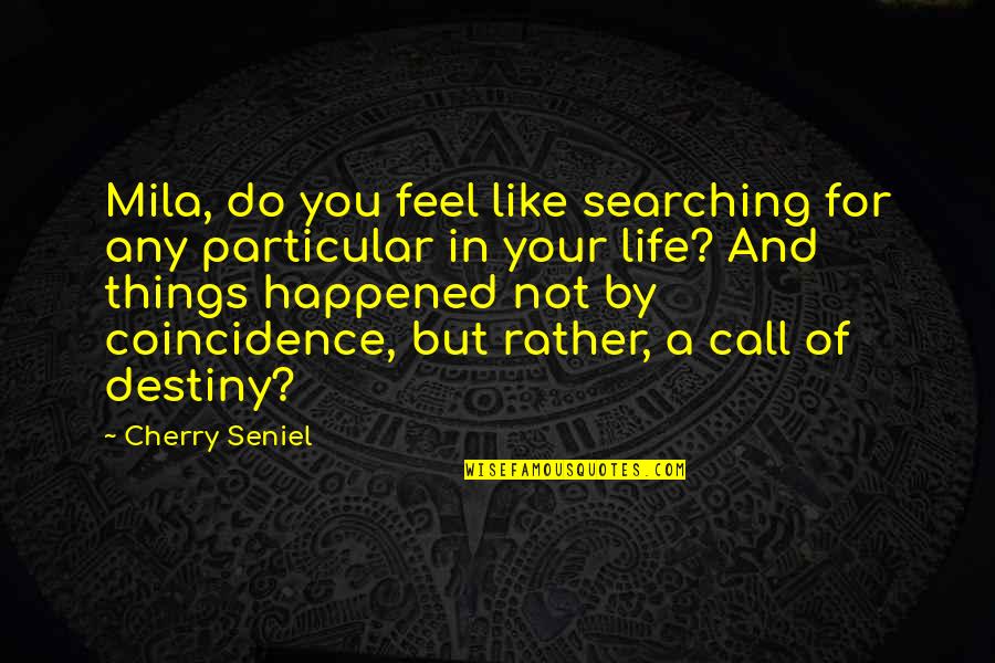 Destiny In Life Quotes By Cherry Seniel: Mila, do you feel like searching for any